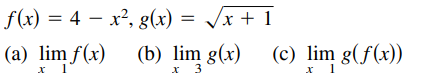 f(x) = 4 – x², g(x) = /x + 1
(a) lim f(x) (b) lim g(x)
|
(c) lim g(f(x))
х 1
1
x 3
