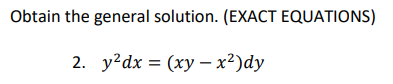 Obtain the general solution. (EXACT EQUATIONS)
2. y²dx = (xy-x²)dy