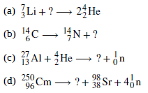 (a) {Li+? → 24 He
(b) 병C→14N+?
(c) Al + He → ?+ ¿n
(d) 23Cm – ?+ 3 Sr+ 4on
250
96
38 Sr + 461
