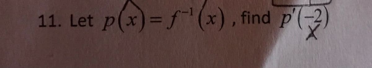 11. Let p(x)= f(x), find p(-2)
x)d:
