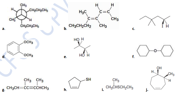 CH3
CH,CH;CH
H
H3C
C=C
CH5
C=c
CH3
CHCH,CH,
CH3CH2CH2
CH3
а.
с.
но н
LOCH3
OCH3
но н
d.
е.
f.
OH
H.
„CH3
CH3 CH3
SH
CH3
H.
CH3CH=CC=CCHCH3
CH3CHSCH,CH3
g.
h.
i.
j.
