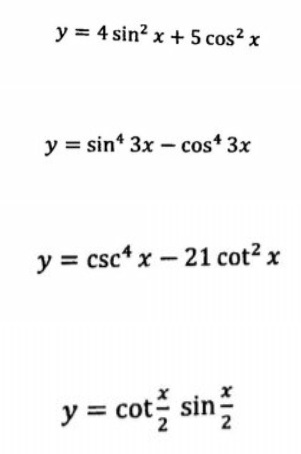 y = 4 sin? x +5 cos² x
y = sin* 3x - cos 3x
y = csc* x - 21 cot? x
y = cot:
2
