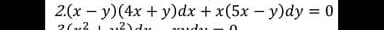 2.(x – y)(4x + y)dx + x(5x - y)dy = 0
%3D
2(x2 1
2)dx

