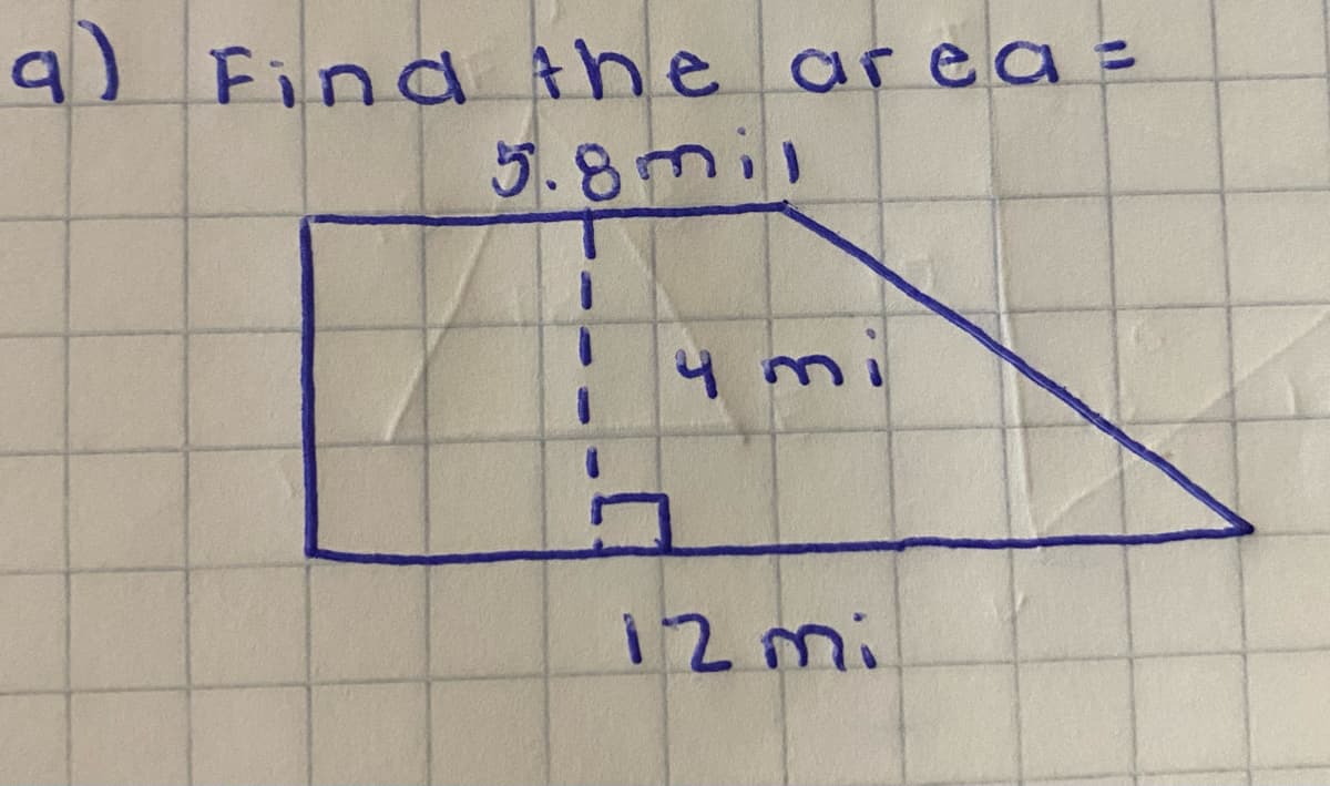 9) Find the area =
5.8mil
mi
12 mi
