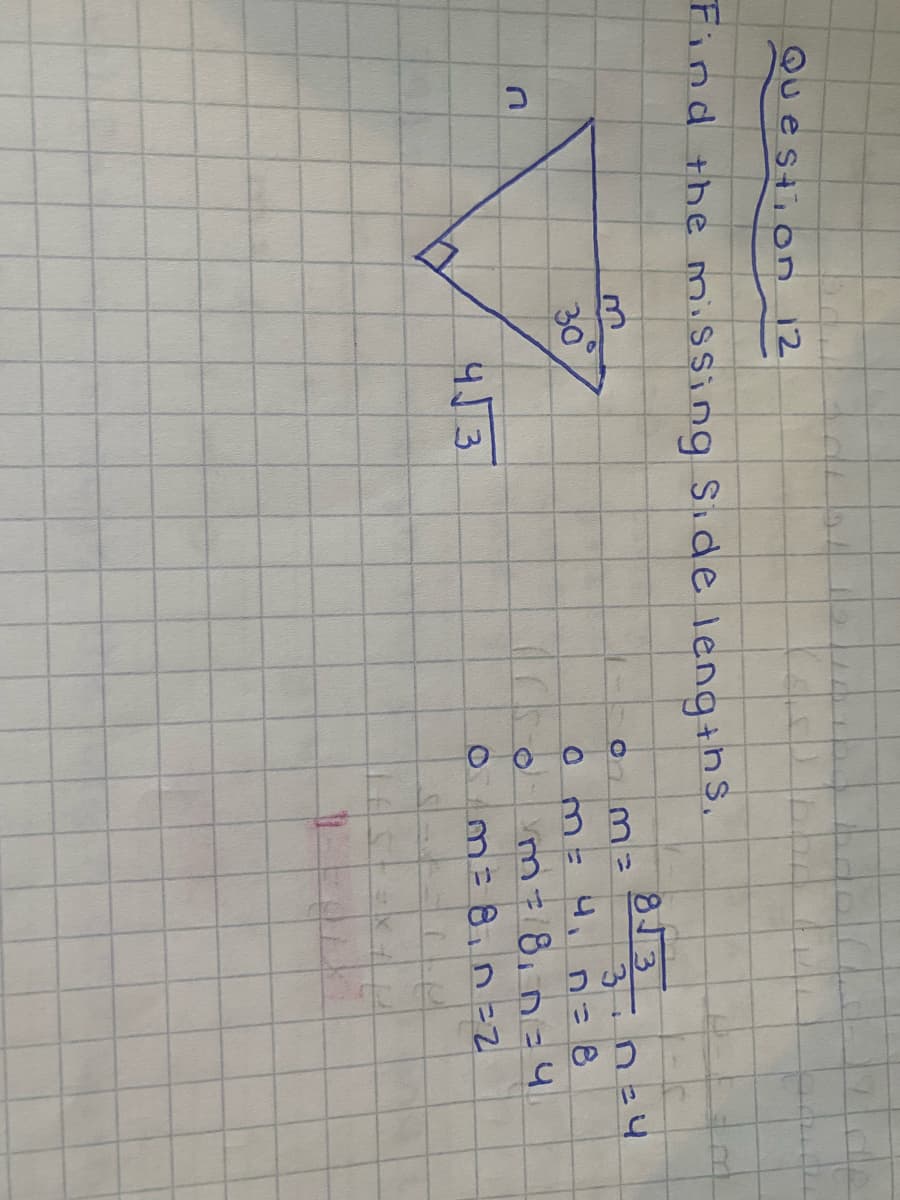 83
Question 12
Find the missing Side lengthS.
813
0 m=
30
M=4,
m=8,n=4
Om= 8,n=2
43
