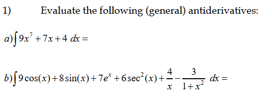 1)
Evaluate the following (general) antiderivatives:
a)[9x' +7x+4 dx =
4 3
b)ſ9cos(x +
cos(x)+8sin(x)+7e* +6sec²(x)+-
dx =
1+x?
