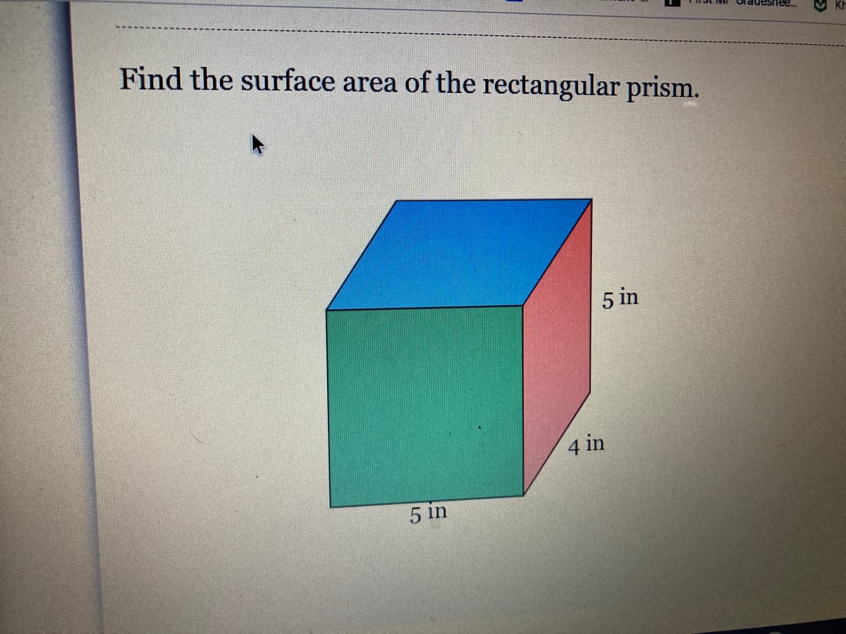 Find the surface area of the rectangular prism.
5 in
4 in
5 in
LO
