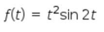 f(t) = t²sin 2t