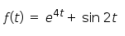 f(t) = e4t+ sin 2t