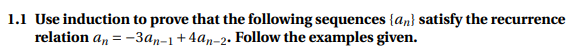 1.1 Use induction to prove that the following sequences {an} satisfy the recurrence
relation a, = -3an-1+4an-2. Follow the examples given.
