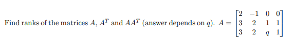 Г2 -1
Find ranks of the matrices A, AT and AAT (answer depends on q). A = |3
2
1
3
