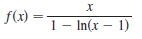 f(x) =
1 - In(x – 1)
