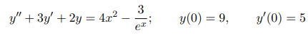 y" + 3y' + 2y = 4x2
3
eac
y (0) = 9,
y(0) = 5