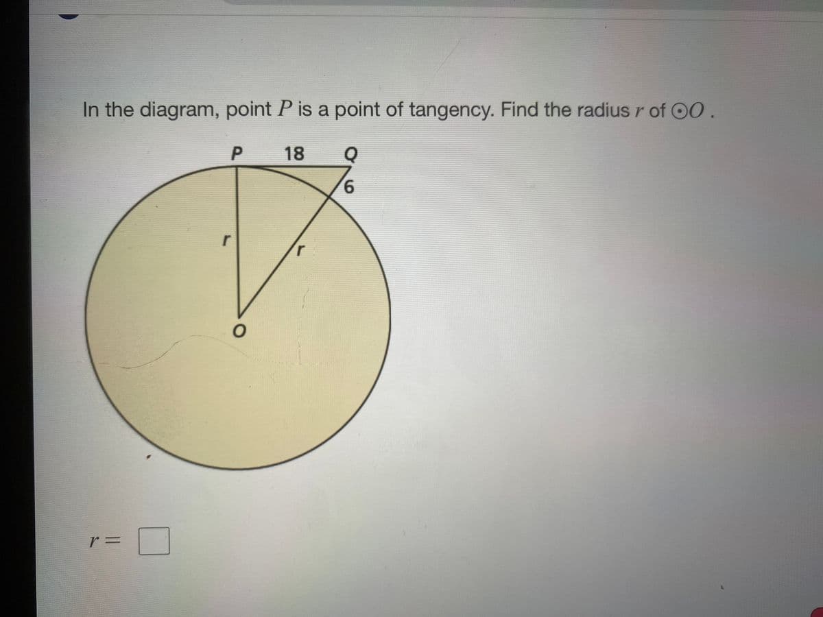 In the diagram, point P is a point of tangency. Find the radius r of OO.
18
9.
r
r =
