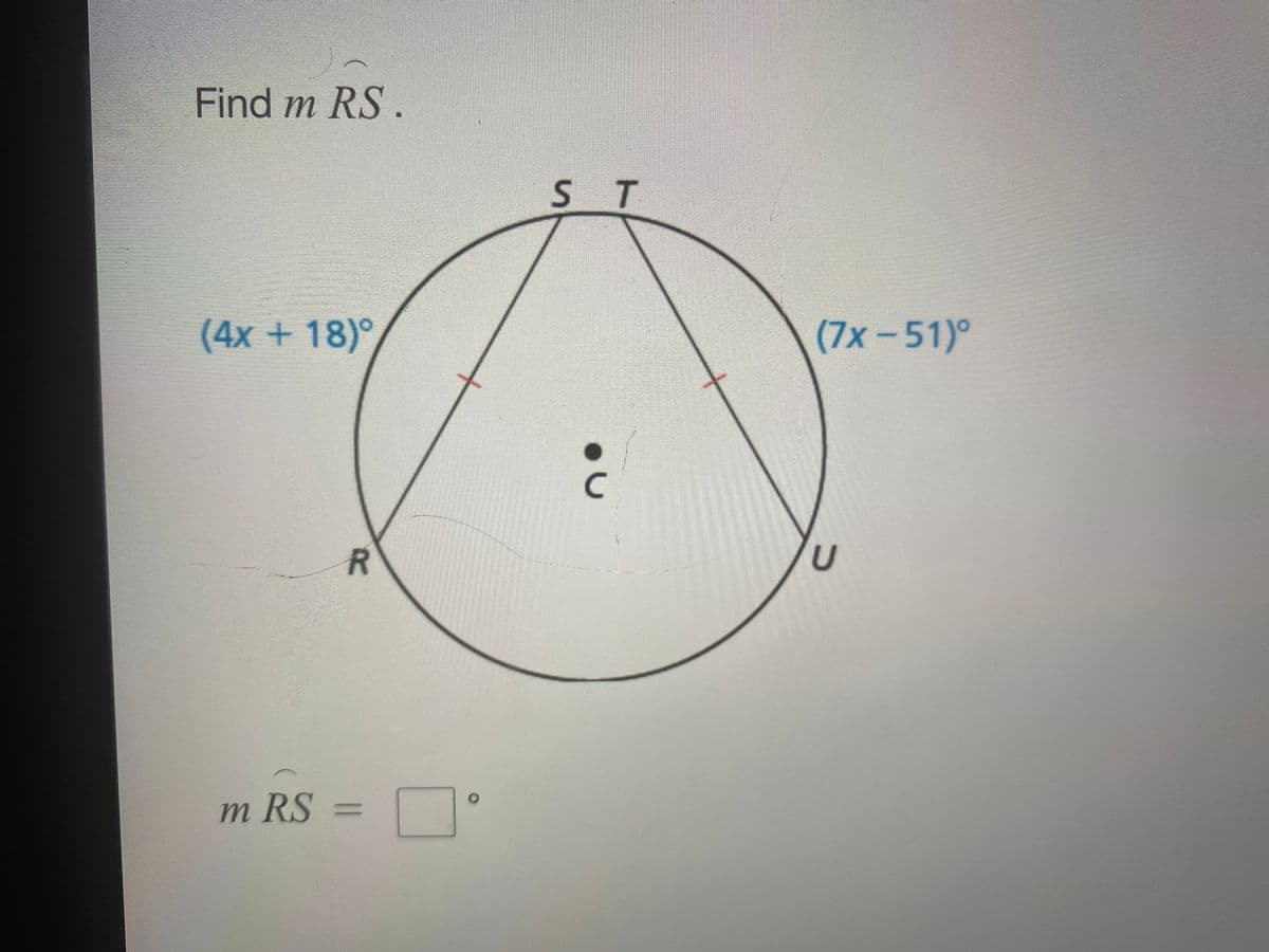 Find m RS.
ST
(4x+18)°
(7x-51)°
m RS =
C.
