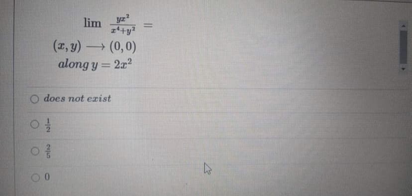 lim
yz?
z+y?
(r, y) (0,0)
along y = 2x2
-
O does not exist
12
215
