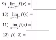 9) lim f(x)=
x-2+
10) lim f(x):
11) lim f(x)=
x--2
12) f(-2)=