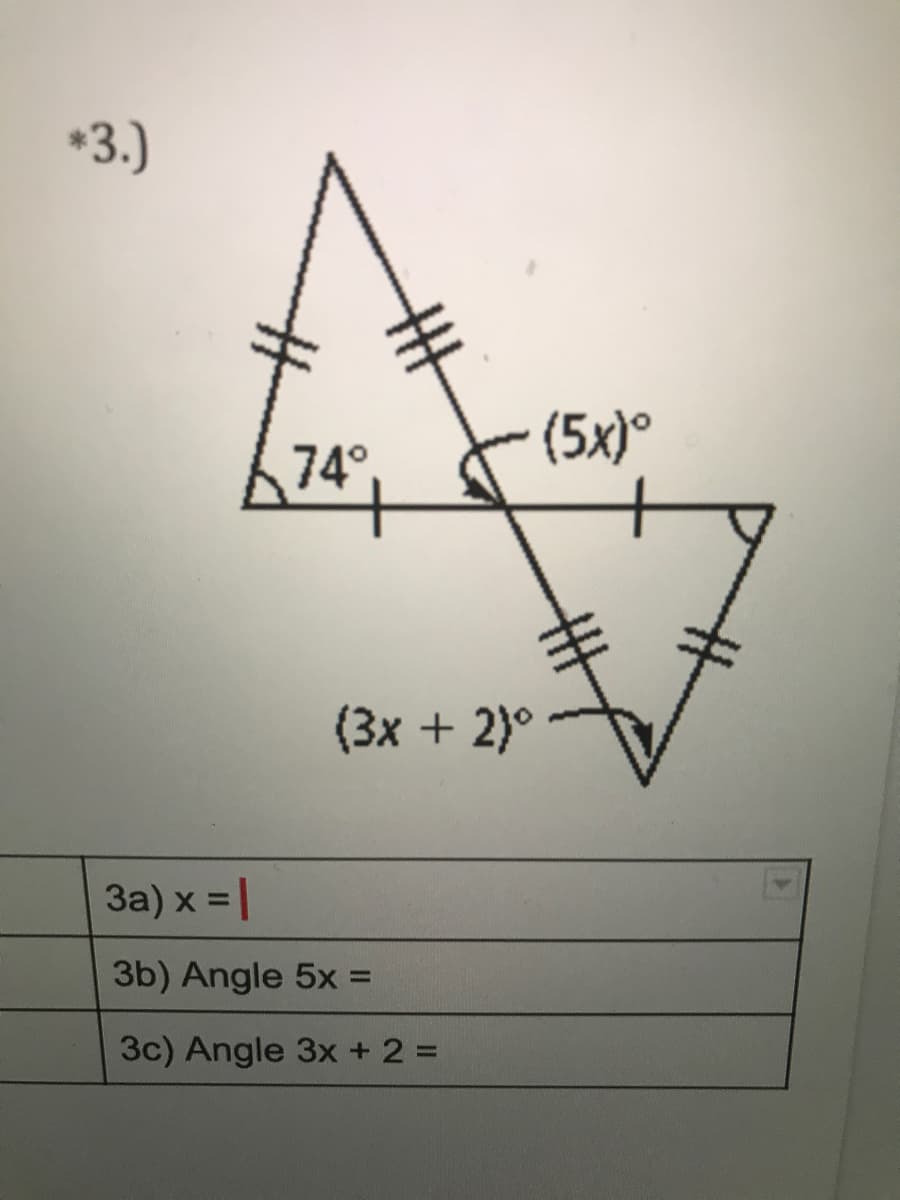 *3.)
74°
(5x)°
(3x + 2)°
За) х %3D
3b) Angle 5x =
%3D
3c) Angle 3x + 2 =D
