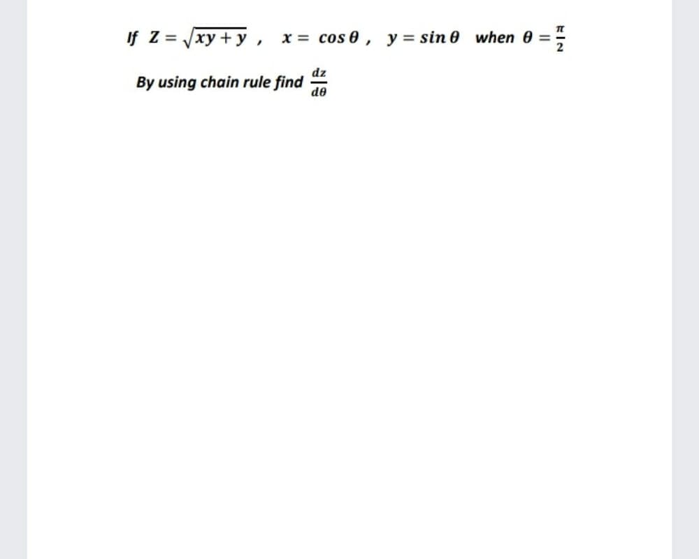 If Z = Jxy + y, x= cos 0 , y= sin 0 when 0
%3D
dz
By using chain rule find
de
II
