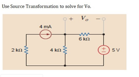 Use Source Transformation to solve for Vo.
V.
4 mA
6 kN
2 kn
4 kN
±) 5V

