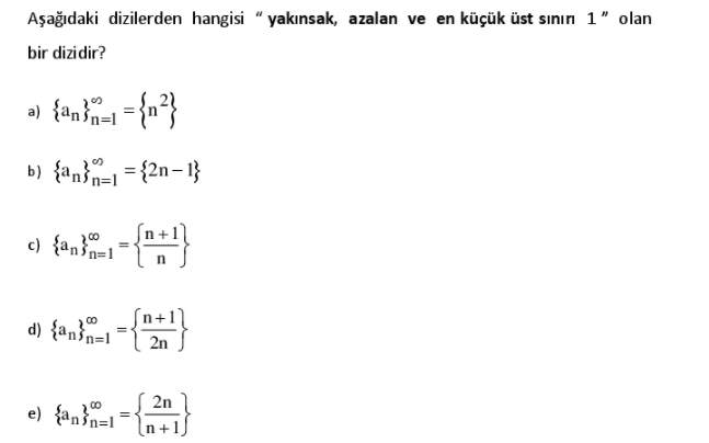 Aşağıdaki dizilerden hangisi “ yakınsak, azalan ve en küçük üst sının 1" olan
bir dizidir?
b) {an}= = {2n–1}
c) {anin=1
300
d) {an³n=1
Sn+1]
2n
S 2n
e) {ann=l
n+

