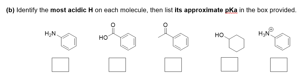 (b) Identify the most acidic H on each molecule, then list its approximate pka in the box provided.
H2N
Но
Но
H3N
