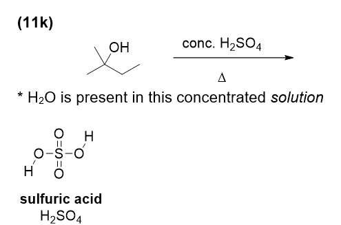 (11k)
OH
conc. H2SO4
A
* H2O is present in this concentrated solution
H
O-S-0
H
sulfuric acid
H2SO4

