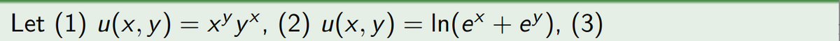 Let (1) u(x, y) = x³y×, (2) u(x, y) = In(e* + e⁄), (3)
