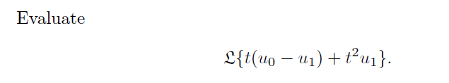Evaluate
L{t(u0 – u1) + t²u1}.
