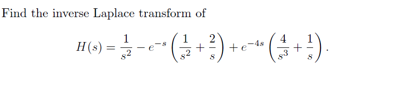 Find the inverse Laplace transform of
1
H(s)
1
4
te-4s
$3
+
