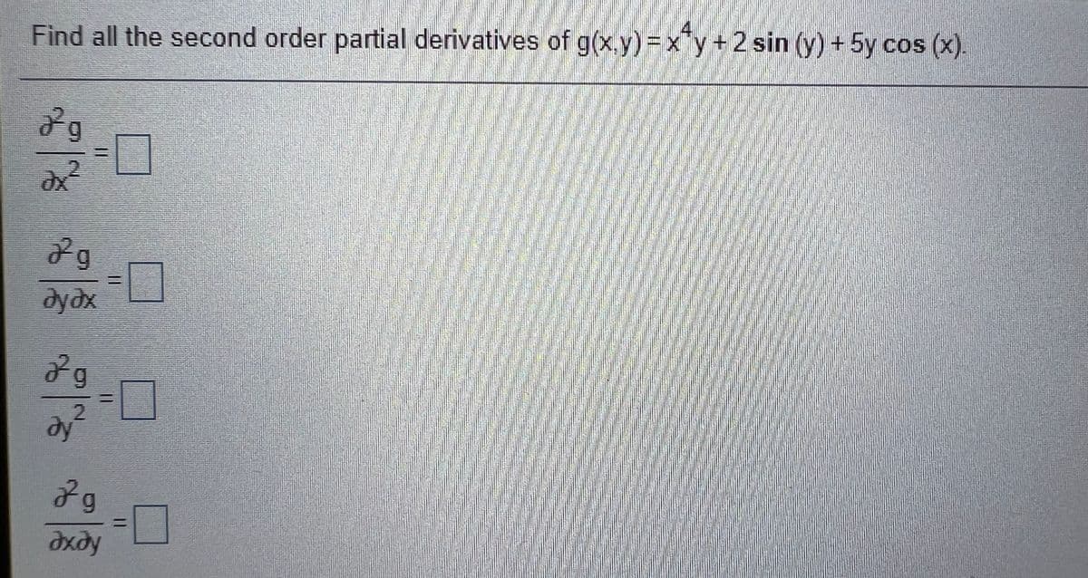 Find all the second order partial derivatives of g(x.y) =x*y+ 2 sin (y) + 5y cos (x).
dydx
dy
%3D
дхду
%3D
