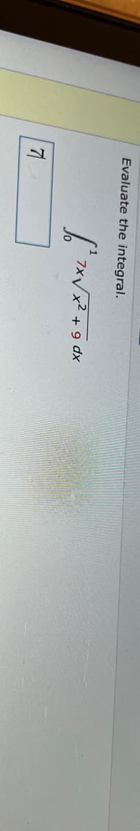 Evaluate the integral.
71
√² 7x √x² + 9 dx