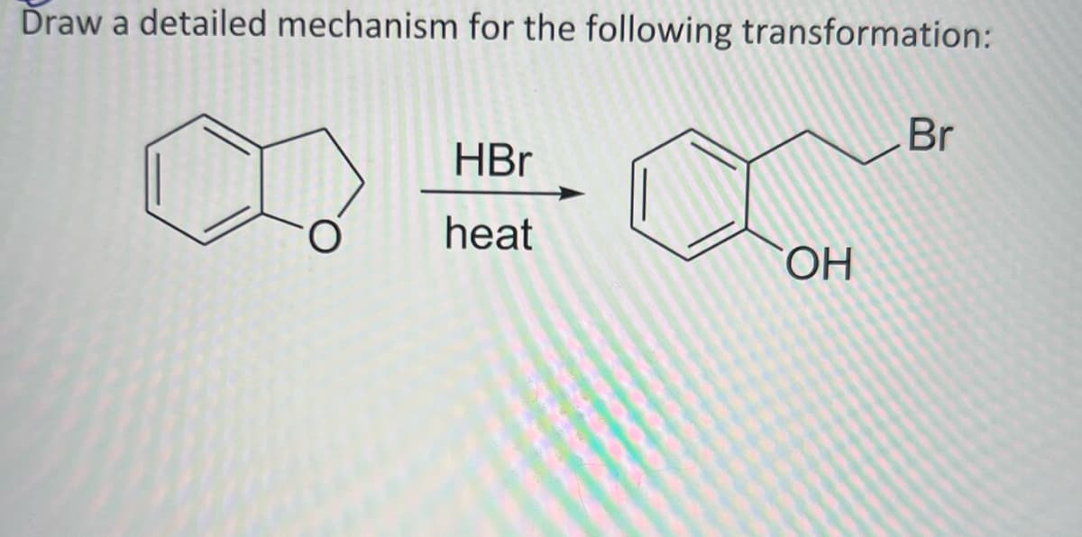 Draw a detailed mechanism for the following transformation:
HBr
heat
OH
Br