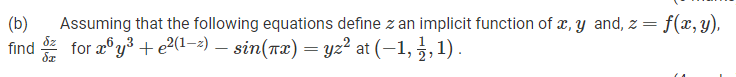 Assuming that the following equations define z an implicit function of x, y and, z = f(x, y),
for æ° y³ + e2(1-2) – sin(rx) = yz² at (–1, ¿, 1) .
(b)
Sz
find
