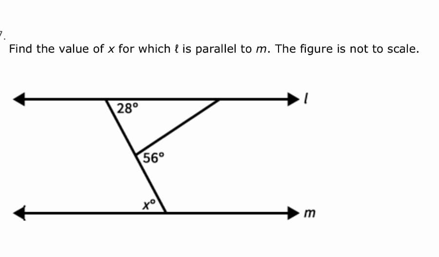 Find the value of x for which { is parallel to m. The figure is not to scale.
28°
56°
to
m
