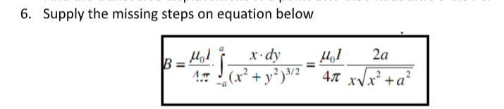 6. Supply the missing steps on equation below
Hod Ï x•dy
(x² + y² ³/2__4x xVx² +a²
HọI
2a
B
