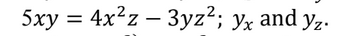 5xy = 4x²z – 3yz2; yx and yz.
%3D
