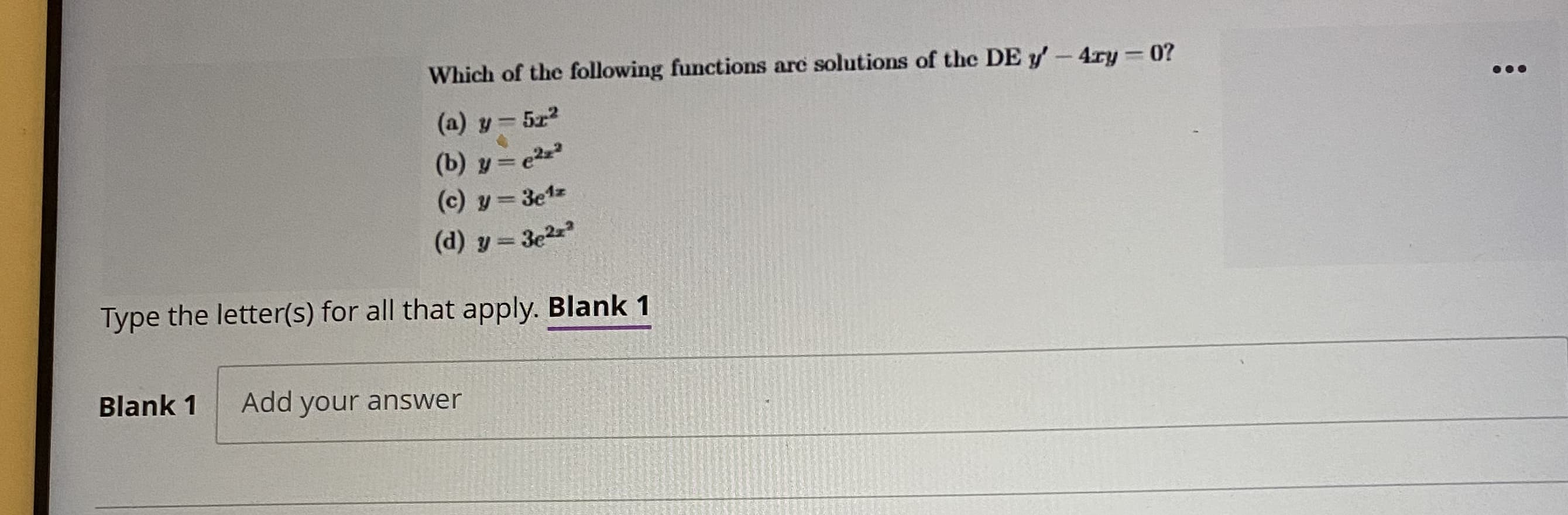 Which of the following functions are solutions of the DE y-4ry 0?
(a) y 5z2
(b) y= e2
(c) y=3e1
(d) y = 3e2
%3D
