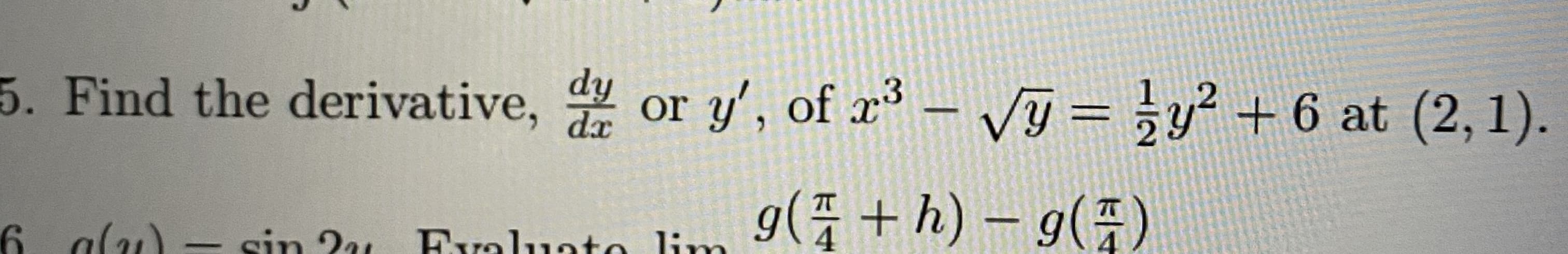 Find the derivative, or y', of ³ – Vy = ¿y² + 6 at (2,1).
