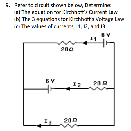 9. Refer to circuit shown below, Determine:
(a) The equation for Kirchhoff's Current Law
(b) The 3 equations for Kirchhoff's Voltage Law
(c) The values of currents, 1, 12, and 13
6 Y
11
202
6 Y
12
20 2
13
202
