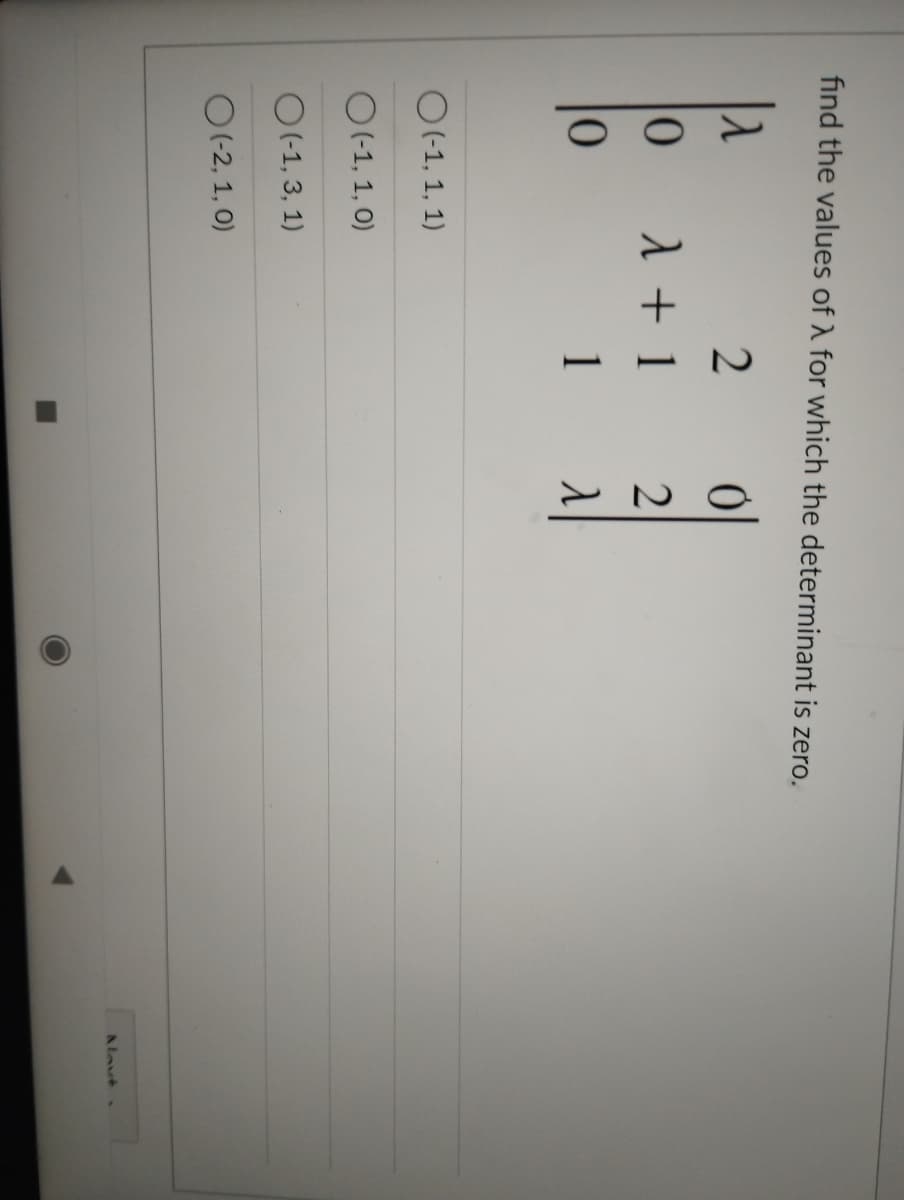 find the values of λ for which the determinant is zero.
2
λ + 1
0
0
1
O(-1, 1, 1)
O(-1, 1, 0)
O(-1, 3, 1)
O(-2, 1, 0)
120
Naut