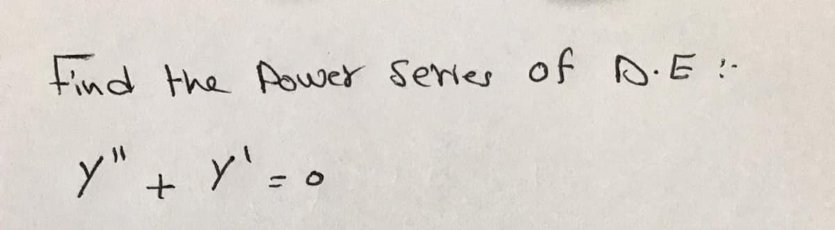 tind the Aower servies of D.E:-
y"+ y'=0
