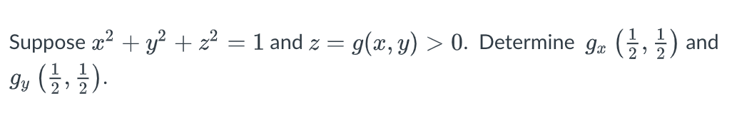 Suppose x? + y² + z² = 1 and z = g(x, y) > 0. Determine g
(금, 글)
and
