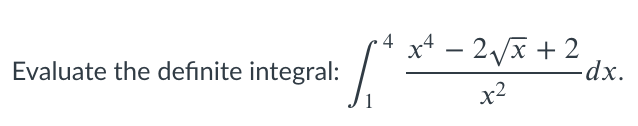 4
x+ – 2x + 2
-dx.
-
Evaluate the definite integral:
x2
