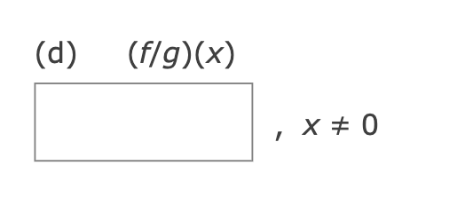 (d)
(f/g)(x)
x + 0
