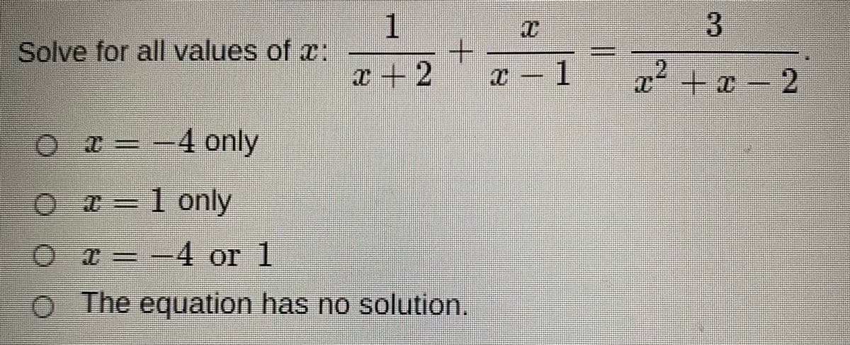 1
Solve for all values of :
2
+の-2
O =-4 only
Ox=1only
Oa -4 or 1
O The equation has no solution,
