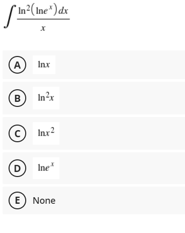 n²(Ine*) dx
A
Inx
В
In?x
(c) Inx2
D
Ine
E) None
