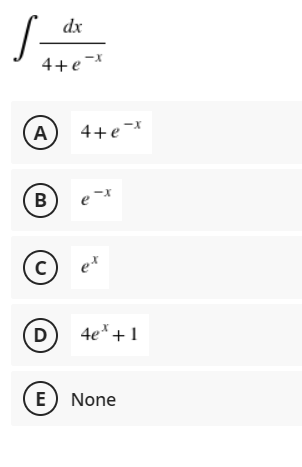 dx
4+e-*
A)
4+e-*
B
e
D)
4e* +1
E) None
