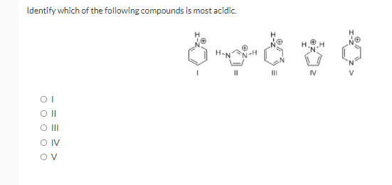 Identify which of the following compounds is most acidic.
II
IV
OI
O II
O IV
