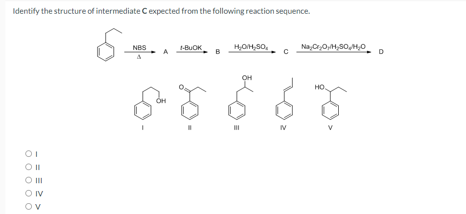 Identify the structure of intermediate Cexpected from the following reaction sequence.
NBS
t-BUOK
H2O/H,SO4
Na,Cr207/H,SO4/H20
A.
D
A
Он
но.
ОН
I3D
II
IV
II
O IV
